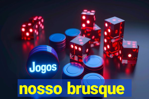 nosso brusque